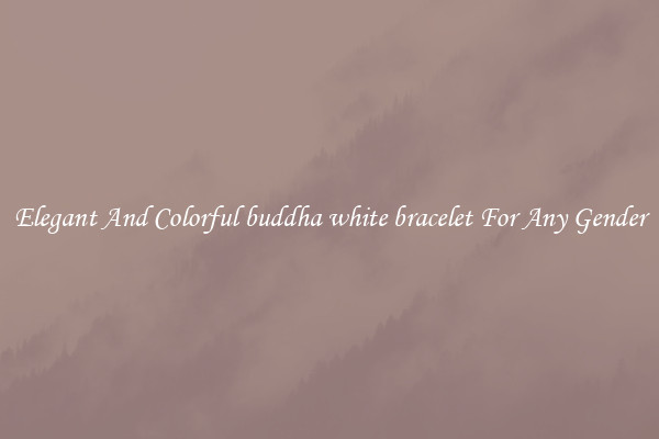 Elegant And Colorful buddha white bracelet For Any Gender