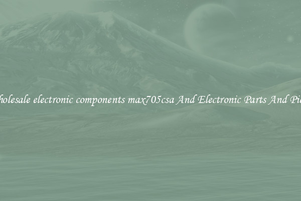 Wholesale electronic components max705csa And Electronic Parts And Pieces