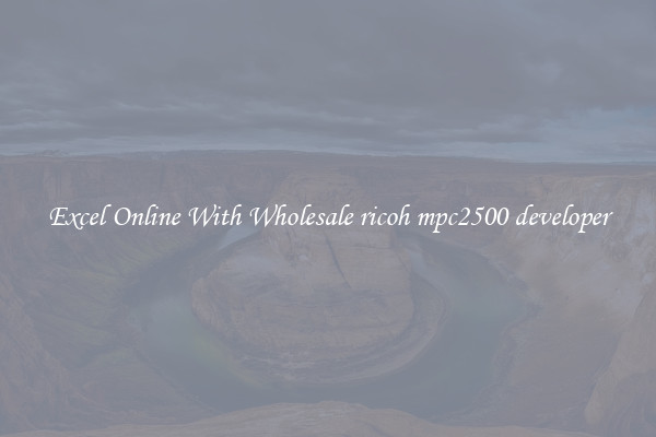 Excel Online With Wholesale ricoh mpc2500 developer