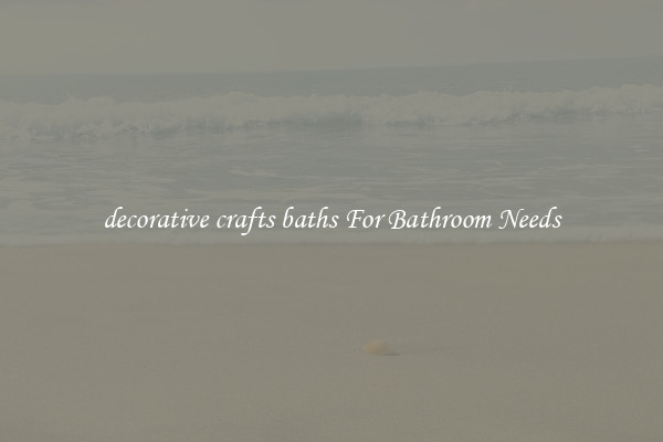 decorative crafts baths For Bathroom Needs