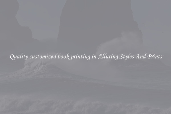 Quality customized book printing in Alluring Styles And Prints