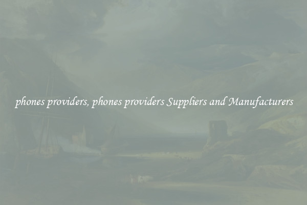 phones providers, phones providers Suppliers and Manufacturers