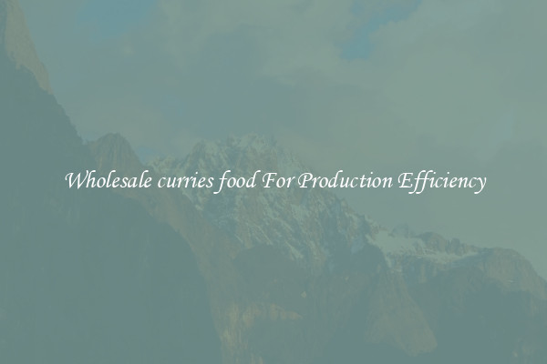 Wholesale curries food For Production Efficiency