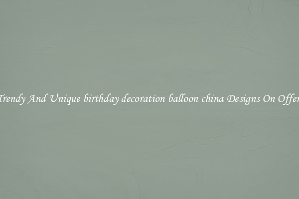 Trendy And Unique birthday decoration balloon china Designs On Offers
