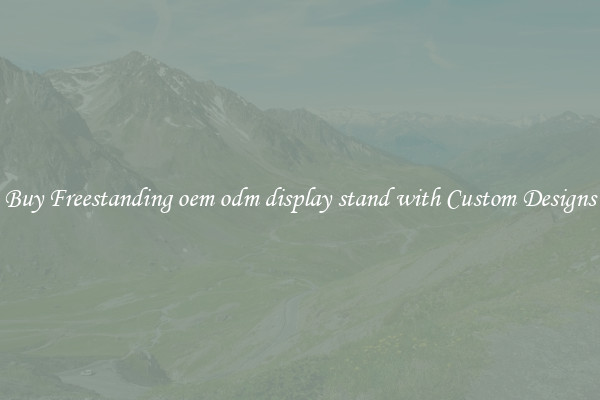 Buy Freestanding oem odm display stand with Custom Designs