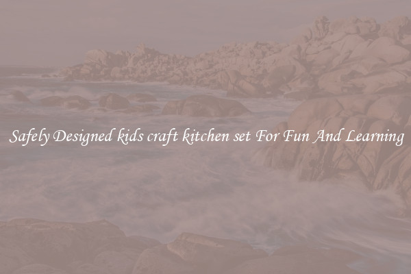 Safely Designed kids craft kitchen set For Fun And Learning