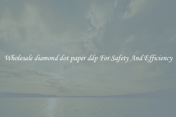 Wholesale diamond dot paper ddp For Safety And Efficiency