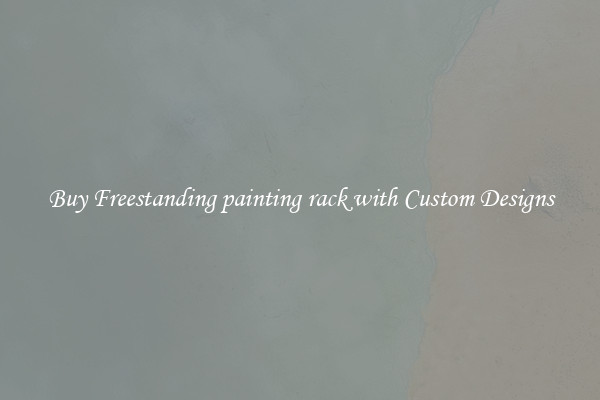 Buy Freestanding painting rack with Custom Designs
