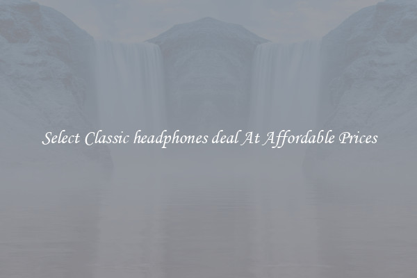 Select Classic headphones deal At Affordable Prices