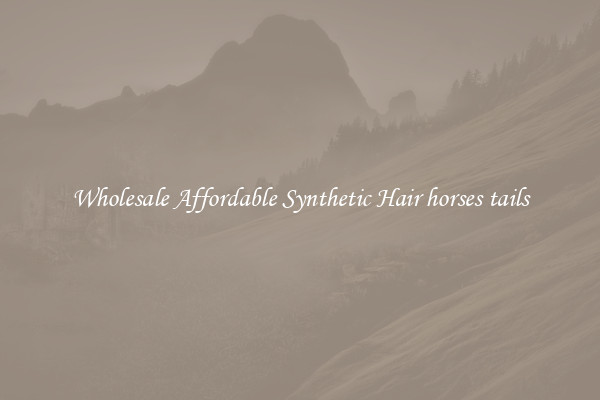 Wholesale Affordable Synthetic Hair horses tails