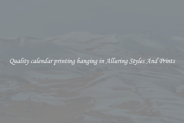 Quality calendar printing hanging in Alluring Styles And Prints