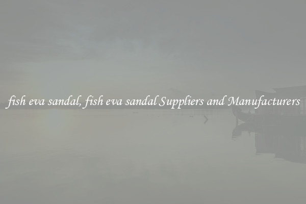 fish eva sandal, fish eva sandal Suppliers and Manufacturers