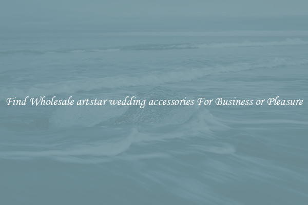 Find Wholesale artstar wedding accessories For Business or Pleasure