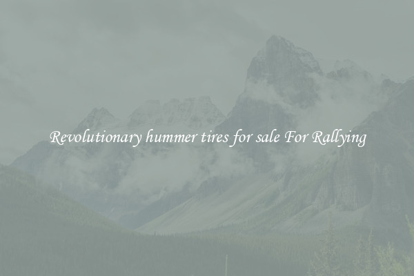 Revolutionary hummer tires for sale For Rallying