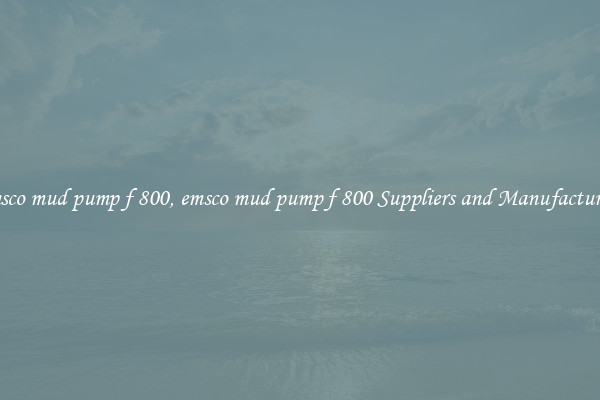 emsco mud pump f 800, emsco mud pump f 800 Suppliers and Manufacturers