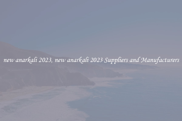 new anarkali 2023, new anarkali 2023 Suppliers and Manufacturers