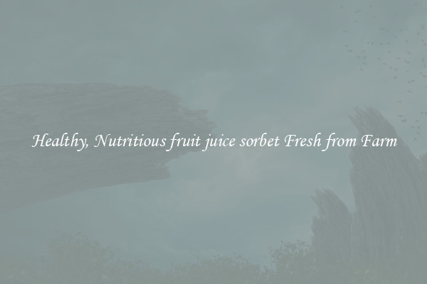 Healthy, Nutritious fruit juice sorbet Fresh from Farm