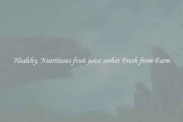 Healthy, Nutritious fruit juice sorbet Fresh from Farm