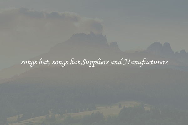 songs hat, songs hat Suppliers and Manufacturers