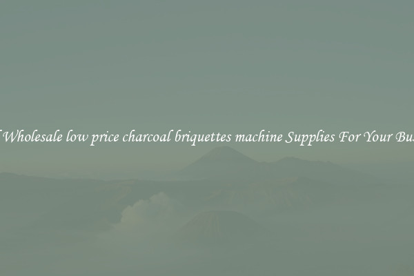 Find Wholesale low price charcoal briquettes machine Supplies For Your Business