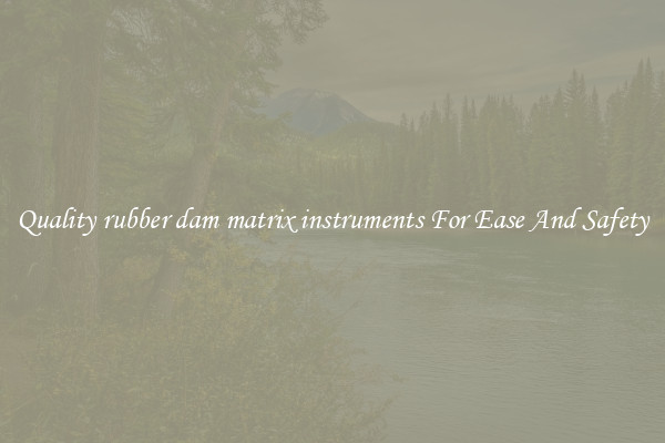 Quality rubber dam matrix instruments For Ease And Safety