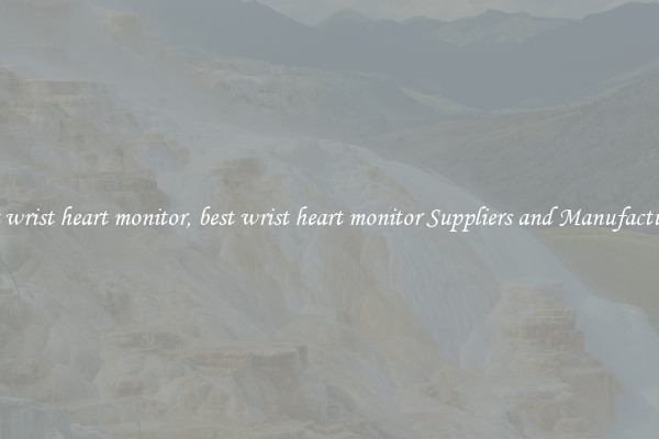 best wrist heart monitor, best wrist heart monitor Suppliers and Manufacturers