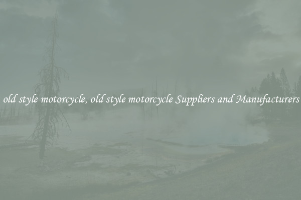 old style motorcycle, old style motorcycle Suppliers and Manufacturers