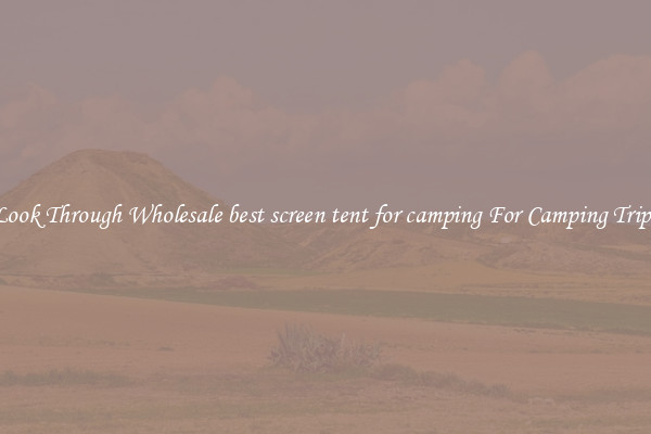 Look Through Wholesale best screen tent for camping For Camping Trips