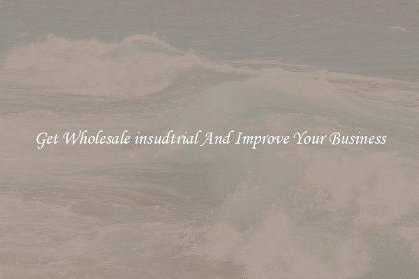 Get Wholesale insudtrial And Improve Your Business