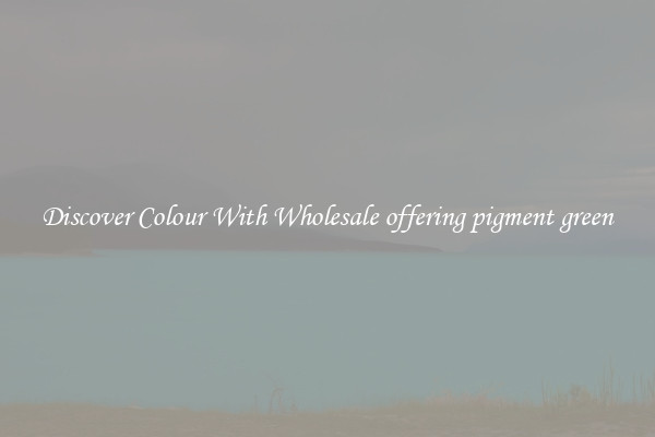 Discover Colour With Wholesale offering pigment green