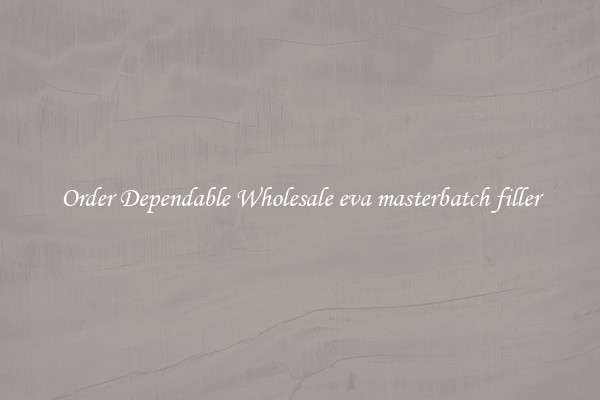Order Dependable Wholesale eva masterbatch filler