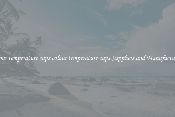 colour temperature cups colour temperature cups Suppliers and Manufacturers