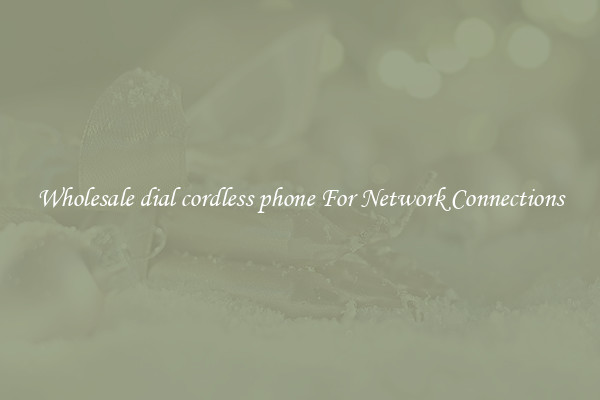 Wholesale dial cordless phone For Network Connections