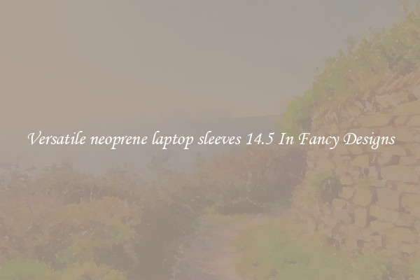 Versatile neoprene laptop sleeves 14.5 In Fancy Designs