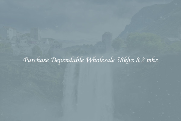 Purchase Dependable Wholesale 58khz 8.2 mhz