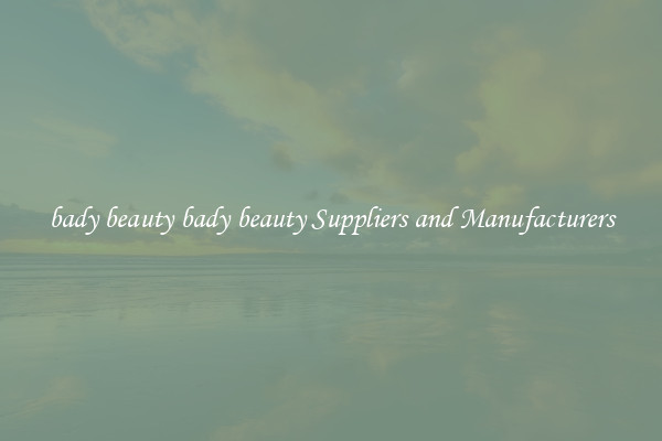 bady beauty bady beauty Suppliers and Manufacturers