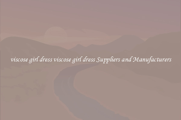 viscose girl dress viscose girl dress Suppliers and Manufacturers