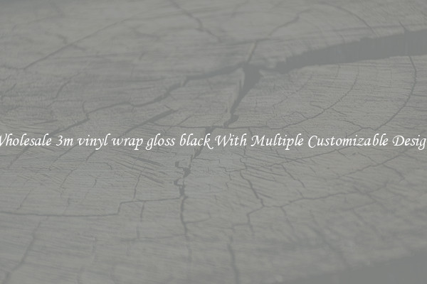 Wholesale 3m vinyl wrap gloss black With Multiple Customizable Designs