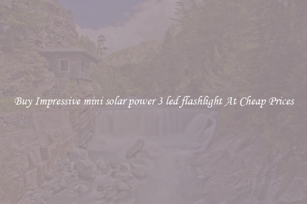 Buy Impressive mini solar power 3 led flashlight At Cheap Prices