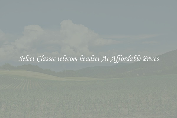 Select Classic telecom headset At Affordable Prices