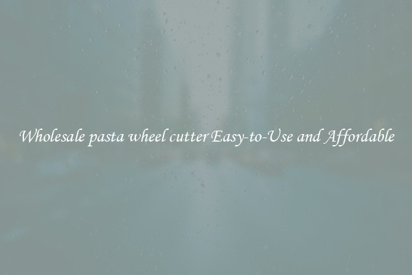 Wholesale pasta wheel cutter Easy-to-Use and Affordable