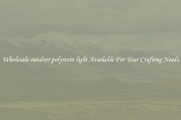 Wholesale outdoor polyresin light Available For Your Crafting Needs