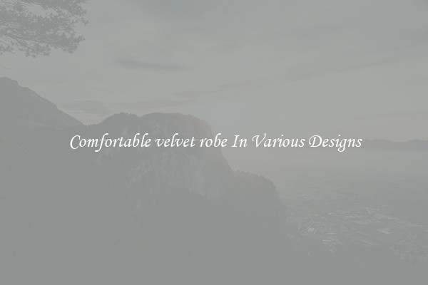 Comfortable velvet robe In Various Designs