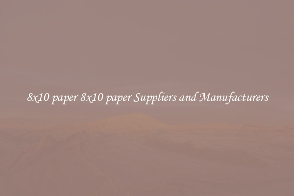 8x10 paper 8x10 paper Suppliers and Manufacturers
