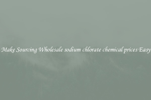 Make Sourcing Wholesale sodium chlorate chemical prices Easy