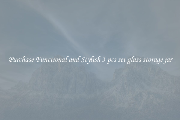 Purchase Functional and Stylish 3 pcs set glass storage jar