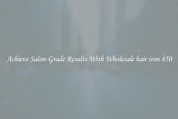Achieve Salon-Grade Results With Wholesale hair iron 450