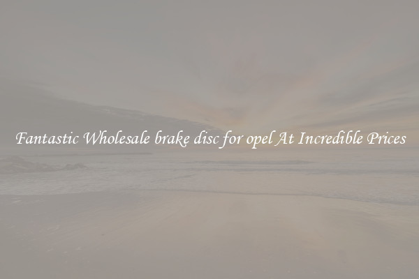 Fantastic Wholesale brake disc for opel At Incredible Prices