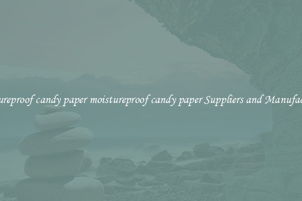 moistureproof candy paper moistureproof candy paper Suppliers and Manufacturers