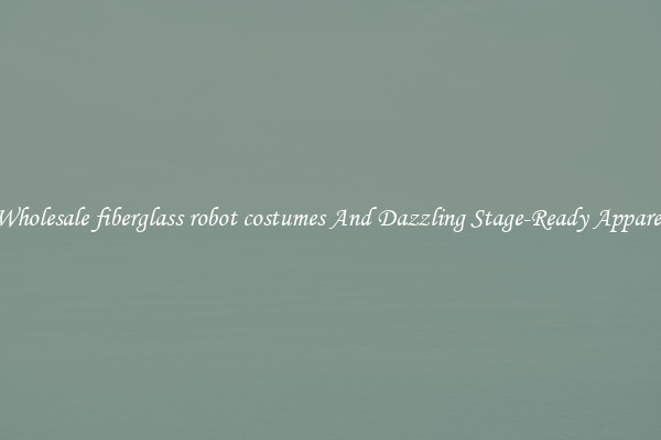 Wholesale fiberglass robot costumes And Dazzling Stage-Ready Apparel